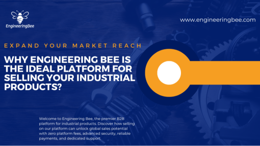 Expand Your Market Reach: Why Engineering Bee is the Ideal Platform for Selling Your Industrial Products Globally