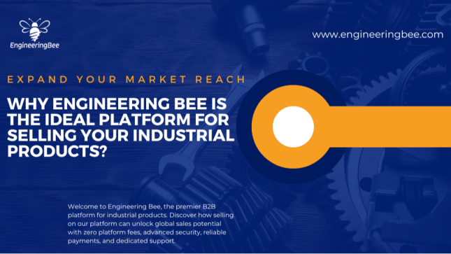 Expand Your Market Reach: Why Engineering Bee is the Ideal Platform for Selling Your Industrial Products Globally
