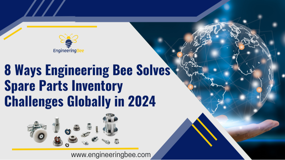 8 Ways Engineering Bee Solves Spare Parts Inventory Challenges Globally